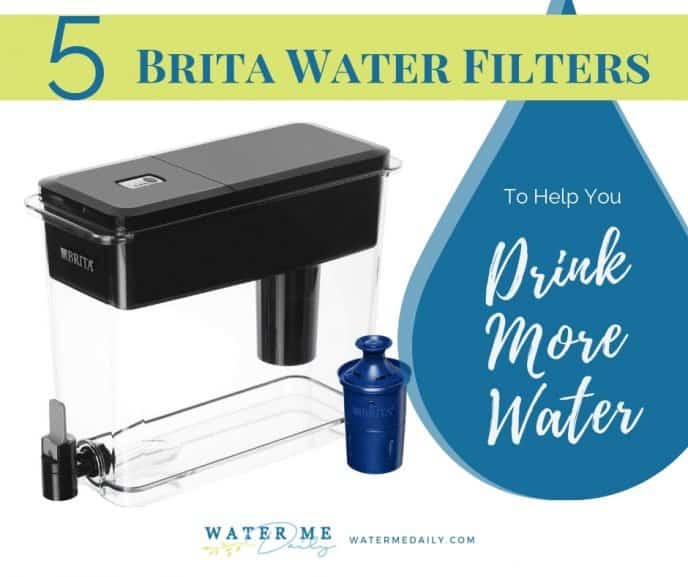 5 Brita Water Filters To Help You Drink More Water Water Me Daily